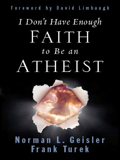 Title details for I Don't Have Enough Faith to Be an Atheist by Norman L. Geisler - Available